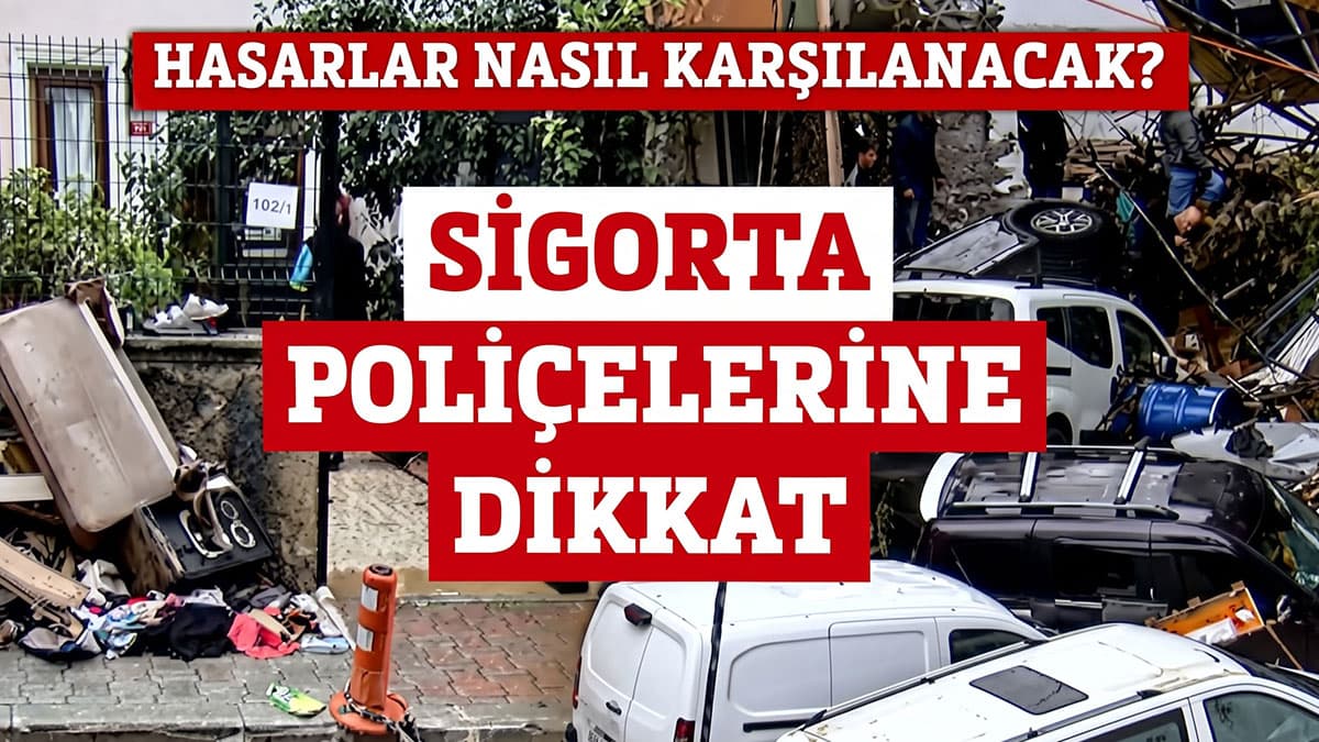 DASK ve trafik sigortası, konut ve aracın sel zararını karşılamıyor: Özel sigorta şart