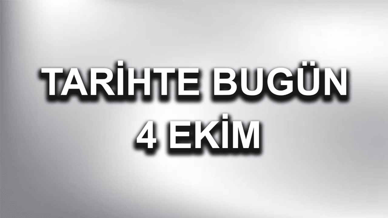 4 Ekim’de hangi tarihi olaylar yaşandı?